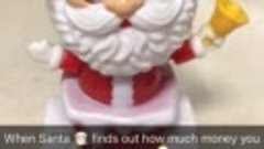 Когда Дед Мороз узнал суолько денег ты потратил на подарки ?...