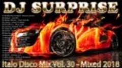 DJ Surprise - Italo Disco Mix Vol. 30 - Mixed 2018