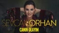 Sevcan Orhan - Canın Olayım(360P).mp4