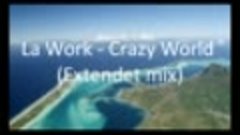 La Work - Crazy World (Extendet mix)