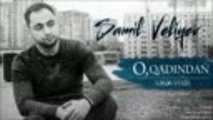 Samil Veliyev - O, Qadından Xəbər Verir (2019).mp4