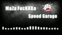 MaZa FucKKKa Speed Garage