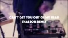 Thai Son - Can&#39;t Get You Out Of My Head (Remix) by Kylie Min...