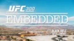 🎬#UFC300: Embedded — Эпизод 4