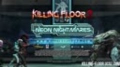Killing Floor 2 - Трейлер к Весеннему обновлению Neon Nightm...