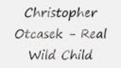 Christopher Otcasek - Real Wild Child