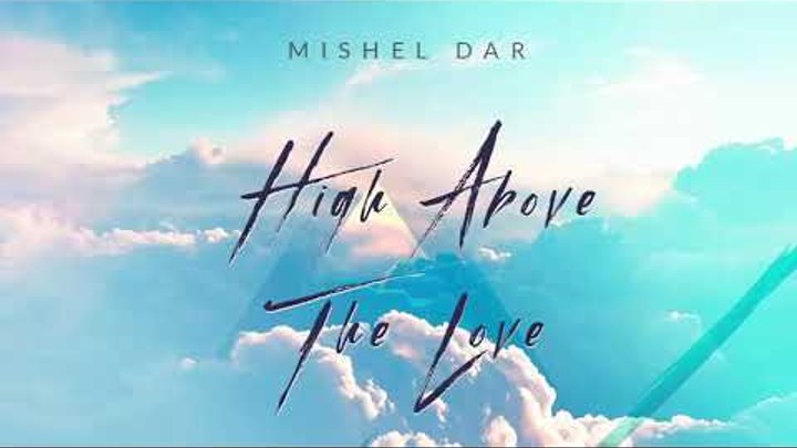 MISHEL DAR - High Above The Love (Official Audio)