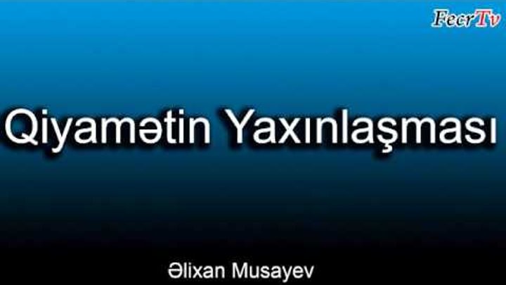 Əlixan Musayev - Qiyamətin yaxınlaşması