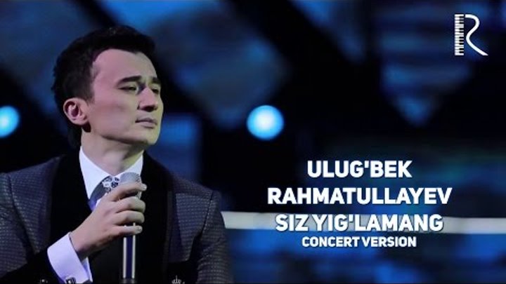 Ulug'bek Rahmatullayev - Siz yig'lamang | Улугбек Рахматулла ...