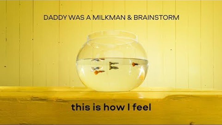 Daddy Was A Milkman & BrainStorm - This is how i feel (Official  ...