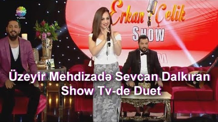 Uzeyir Mehdizade & Sevcan Dalkiran - Ay Balam Gul Balam ( Show T ...