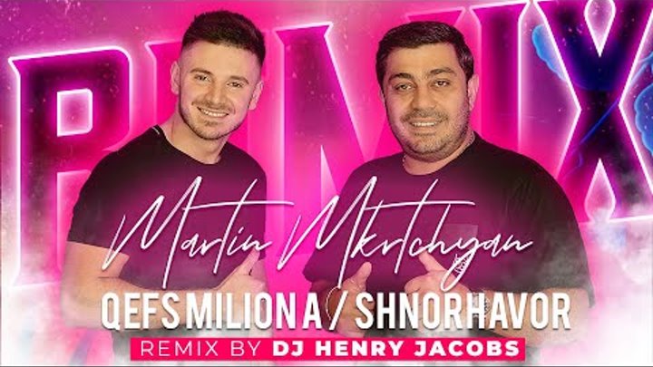 Martin MKrtchyan feat. DJ Henry Jacobs - Qefs milion a  / Shnorhavor ...