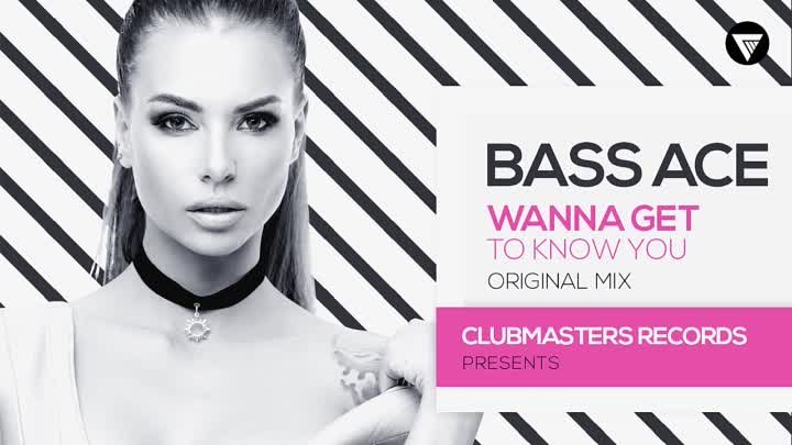 Bass Ace - Wanna Get to Know You [Clubmasters Records]