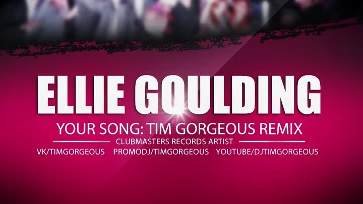 Ellie Goulding - Your Song (Tim Gorgeous Remix) [Clubmasters Records ...
