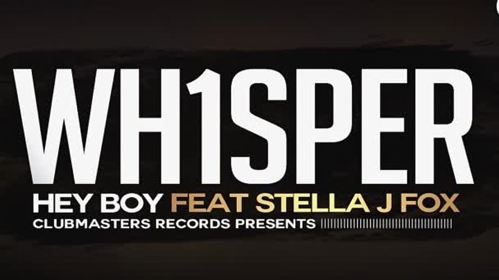 Wh1sper Feat. Stella J. Fox - Hey Boy [Clubmasters Records]