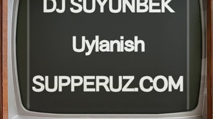 DJ SUYUNBEK Uylanish SUPPERUZ. COMIu