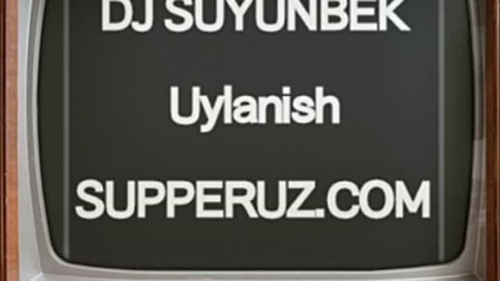 DJ SUYUNBEK Uylanish SUPPERUZ.COM