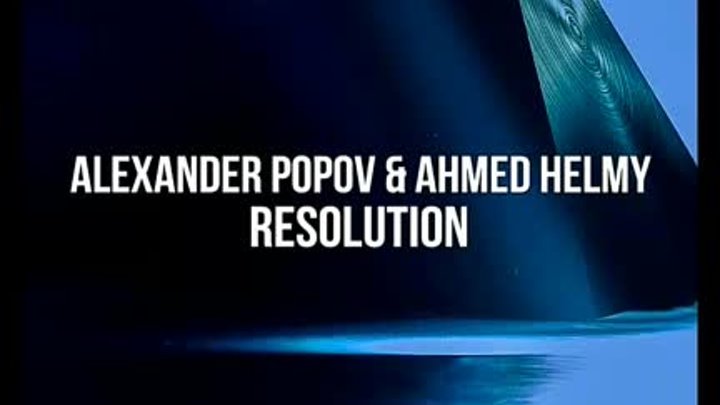Alexander Popov & Ahmed Helmy – Resolution (Extended Mix)