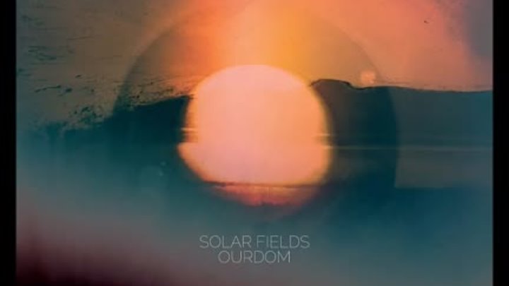 Solar Fields - Ourdom [Full Album]