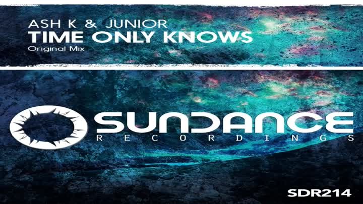 Ash K & Junior - Time Only Knows (Original Mix) [Sundance] Promo Video
