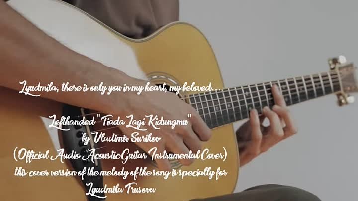 Lefthanded - Tiada Lagi Kidungmu - by Vladimir Surikov (Official Audio Acoustic Guitar Instrumental Cover) this cover version of the melody of the song is specially for Lyudmila Trusova