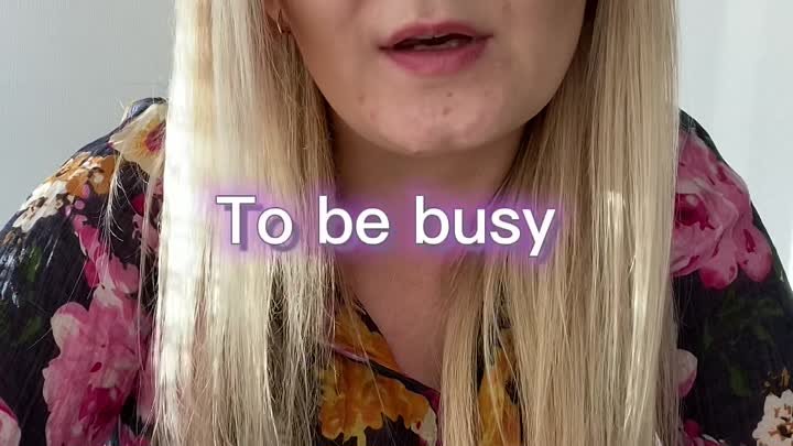 To be busy