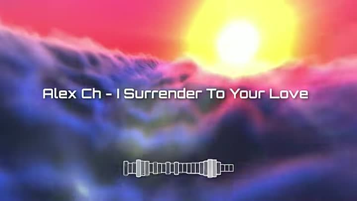 Alex Ch - I Surrender To Your Love