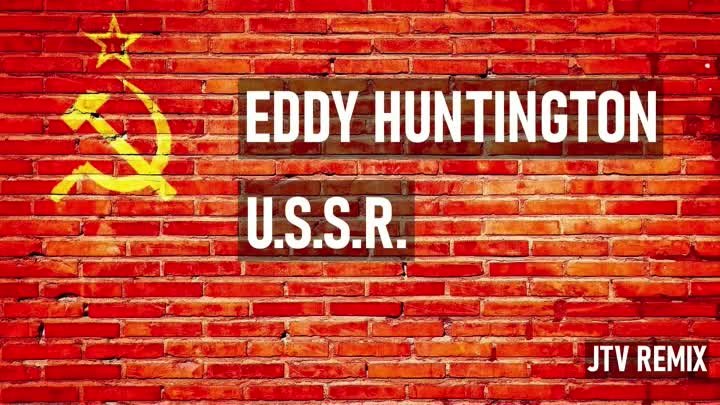 Eddy Huntington - U.S.S.R. (JTV  Remix)
