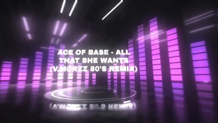 Ace of Base — All That She Wants (V.MoRzz 80's Remix)