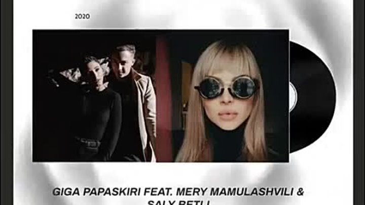 Giga Papaskiri feat. Saly Betli & Mery Mamulashvili - ჩიორა ჩიტო