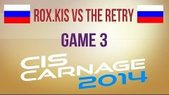 RoX.KiS vs TR g.3 Group A Losers Final CIS Carnage 2014