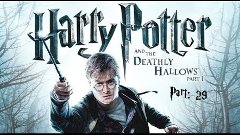 Harry Potter and the Deathly Hallows: Part 1 - Part 29