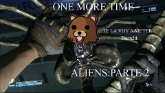 ALIENS COLONIAL MARINES-PARTE 2- One more time XD