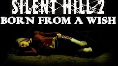 Silent Hill 2  Born from the Wish #1 Рожденная желанием