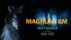 NAYMADA a.k.a. Don Seroj ft. Ho-Vo // MAGHUM EM [2016 HD]