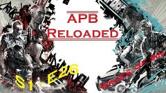 APB -Reloaded ( Энфорсы ) ( S1 - E26 )