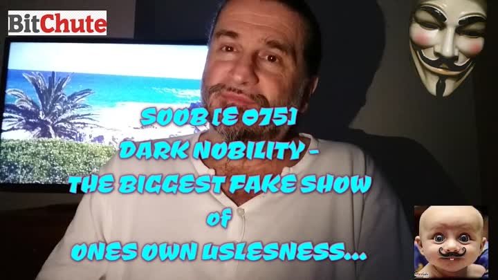 SOOB [E 075] DARK NOBILITY - THE BIGGEST FAKE SHOW of ONES OWN USLESNESS... 