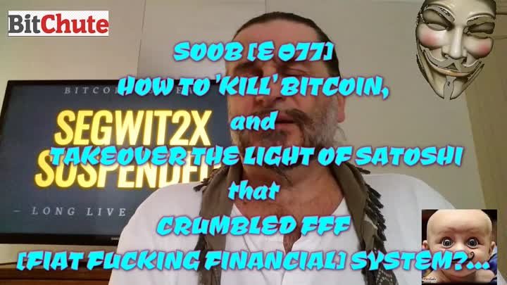 SOOB [E 077] HOW TO 'KILL' BITCOIN, and TAKEOVER THE LIGHT OF SATOSHI THAT CRUMBLED FFF SYSTEM...