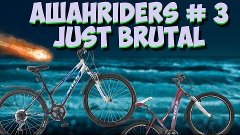 AШАНRIDERS # 3 Just Brutal