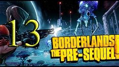 Borderlands The Pre Sequel #13 Космическая Пьянь