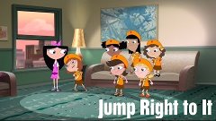Phineas and Ferb - Jump Right to It
