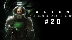 Alien: Isolation (PC, HARD) - #20 Бойня на станции. Андроиды...