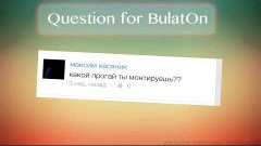 Question for BulatOn|#1