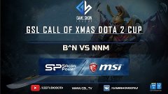 GSL.TV Call of Xmas Dota 2 Cup #1 (B^N vs NNM)