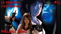 Project Zero Ep 17 - Au fond...