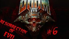 DOOM 3: BFG Edition \ Resurrection of Evil #6