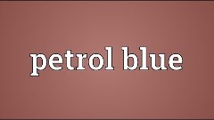 Petrol blue Meaning