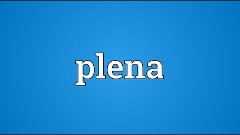 Plena Meaning