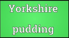 Yorkshire pudding Meaning
