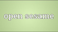 Open sesame Meaning